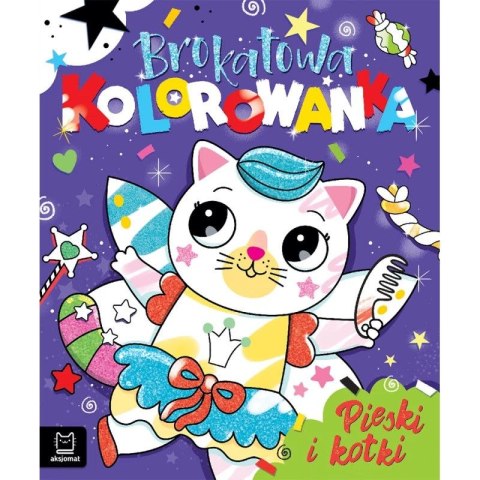 Książka dla dzieci Aksjomat Brokatowa kolorowanka. Pieski i kotki. Książka dla dzieci Aksjomat Brokatowa kolorowanka. Pieski i kotki.